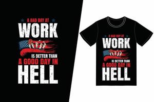 une mauvaise journée au travail vaut mieux qu'une bonne journée en enfer. vecteur de conception de t-shirt de la fête du travail. pour l'impression de t-shirts et d'autres utilisations