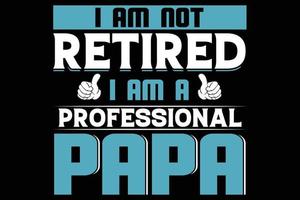 je ne suis pas à la retraite je suis un papa professionnel du design de t-shirt