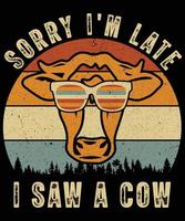 désolé je suis en retard, j'ai vu un design de t-shirt de vache, un design de t-shirt vintage rétro drôle vecteur