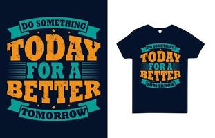 faire quelque chose aujourd'hui pour un vecteur gratuit de conception de t-shirt meilleur demain