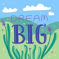 joli imprimé de dessin animé avec scène de paysage pastoral et lettrage dream big. joli slogan de motivation pour les enfants. vecteur