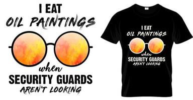 je mange des peintures à l'huile quand les gardes de sécurité ne regardent pas la conception de t-shirt. conception de t-shirt drôle de musée vecteur