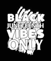 Black Juneteenth vibes uniquement. conception de t-shirt du mois de l'histoire des noirs vecteur