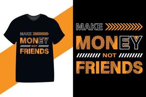gagner de l'argent pas des amis citation de motivation typographie conception de tshirt