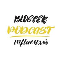 influenceur de podcast de blogueur de lettrage au pinceau manuscrit inspirant. illustration de stock de calligraphie vectorielle isolée sur fond blanc. typographie pour bannières, badges, cartes postales, t-shirts, impressions. vecteur