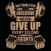 pas de temps pour les exclusivités n'abandonnez jamais chaque seconde compte, conception de t-shirt vectoriel de gym