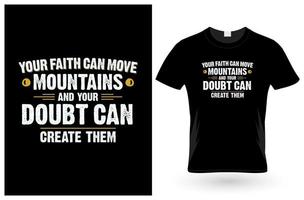votre foi peut déplacer des montagnes et votre doute peut les créer. conception de t-shirt vecteur