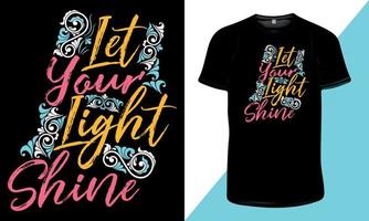 laissez votre lumière briller - citations inspirantes et conception de t-shirts de typographie motivante pour l'impression, typographie de citations inspirantes et motivantes pour t-shirt ou tout autre vêtement vecteur