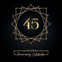 Conception de célébration d'anniversaire de 45 ans. Logo 45 anniversaire avec cadre doré isolé sur fond noir. conception de vecteur pour l'événement de célébration d'anniversaire, fête d'anniversaire, carte de voeux.