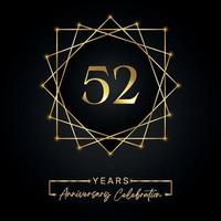 Conception de célébration d'anniversaire de 52 ans. Logo 52 anniversaire avec cadre doré isolé sur fond noir. conception de vecteur pour l'événement de célébration d'anniversaire, fête d'anniversaire, carte de voeux.