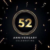 Célébration de l'anniversaire de 52 ans avec cadre circulaire et confettis dorés isolés sur fond noir. création vectorielle pour carte de voeux, fête d'anniversaire, mariage, fête d'événement. Logo anniversaire 52 ans. vecteur