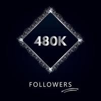 480k ou 480 mille followers avec cadre et paillettes argentées isolés sur fond bleu marine. modèle de carte de vœux pour les réseaux sociaux, les abonnés, les amis et les abonnés. vecteur