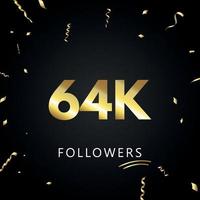 64 000 ou 64 000 abonnés avec des confettis dorés isolés sur fond noir. modèle de carte de voeux pour les amis et les abonnés des réseaux sociaux. merci, followers, réussite. vecteur