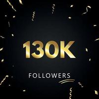 130 000 ou 130 000 abonnés avec des confettis dorés isolés sur fond noir. modèle de carte de voeux pour les amis et les abonnés des réseaux sociaux. merci, followers, réussite. vecteur