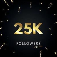 25 000 ou 25 000 abonnés avec des confettis dorés isolés sur fond noir. modèle de carte de voeux pour les amis et les abonnés des réseaux sociaux. merci, followers, réussite. vecteur