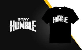 restez humble design de t-shirt à effet grunge minimal à la mode pour l'impression de t-shirts, la mode vestimentaire, l'affiche, l'art mural. art d'illustration vectorielle. vecteur