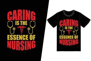 la bienveillance est l'essence même de la conception de la journée des infirmières et infirmiers. vecteur de conception de t-shirt infirmière. pour l'impression de t-shirts et d'autres utilisations.