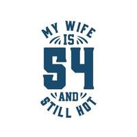 ma femme a 54 ans et encore chaud. drôle 54e anniversaire pour femme vecteur