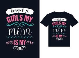 oubliez ça les filles ma mère est mon illustration vectorielle de typographie de conception de t-shirt pour l'impression, vecteur