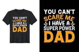tu ne peux pas me faire peur j'ai un papa super puissant, conception de t-shirt, conception de t-shirt pour la fête des pères vecteur