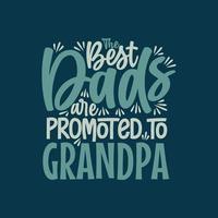les meilleurs papas sont promus grand-père, illustration vectorielle de conception de lettrage fête des pères vecteur