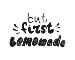 mais première citation de lettrage dessiné à la main de limonade. impression de boisson froide d'été pour t-shirt, affiche, carte. calligraphie moderne. conception de vecteur