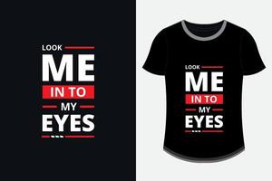 regarde moi dans mes yeux conception de t-shirt de citations inspirantes modernes vecteur