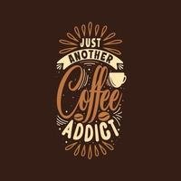 juste un autre café addict main lettrage vecteur typographie citation inspirante pour la conception de script.