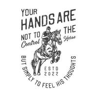 illustration vintage américaine vos mains ne doivent pas contrôler le cheval mais simplement ressentir ses pensées pour la conception de t-shirt vecteur
