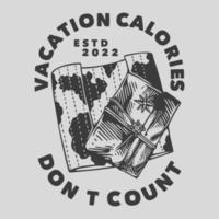 typographie de slogan vintage les calories de vacances ne comptent pas pour la conception de t-shirt vecteur