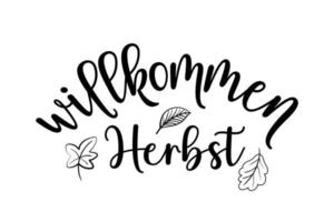 willkommen herbst - traduction allemande - bienvenue automne automne. illustration vectorielle de calligraphie à l'encre noire moderne isolée sur fond blanc. conception d'affiche de voeux de bienvenue saisonnière vecteur