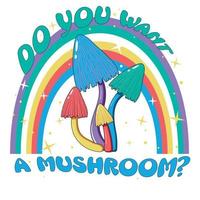 illustration rétro avec des champignons de style hippie lumineux hallucinogènes psychédéliques dans le style des années 70 avec un arc-en-ciel et des étoiles avec l'inscription voulez-vous un champignon - impression pour t-shirts vecteur
