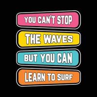 vous ne pouvez pas arrêter les vagues mais apprenez à surfer sur des t-shirts et des vêtements de style vintage design tendance, typographie, impression, illustration vectorielle vecteur