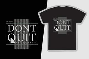 ne quittez pas le slogan de la typographie pour la conception de t-shirts imprimés vecteur