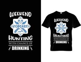 le week-end de chasse et la conception de citations de typographie à boire - t-shirt. vecteur