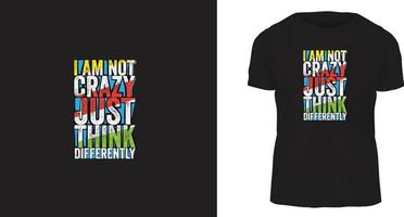 Je ne suis pas fou, je pense simplement différemment à la conception de t-shirts. prêt à imprimer vecteur