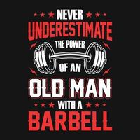 citation de gym - ne sous-estimez jamais le pouvoir d'un vieil homme avec une barre - conception de t-shirt vectoriel