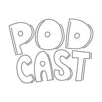 podcast de mot dans le style de doodle de contour. lettrage à la main. illustration vectorielle noir et blanc isolée sur fond blanc vecteur