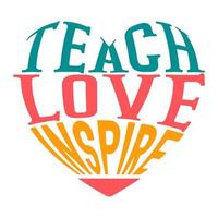 enseigner l'amour inspirer, dictons de citation de professeur isolés sur fond blanc. impression de calligraphie de lettrage vectoriel enseignant pour la rentrée scolaire, la remise des diplômes, la journée des enseignants.
