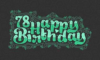 78e lettrage de joyeux anniversaire, 78 ans d'anniversaire belle conception de typographie avec des points verts, des lignes et des feuilles. vecteur