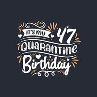 c'est mon 47e anniversaire de quarantaine, 47e anniversaire en quarantaine. vecteur