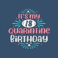 c'est mon anniversaire de quarantaine de 18 ans, conception d'anniversaire de 18 ans. Célébration du 18e anniversaire en quarantaine. vecteur