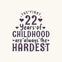 Fête d'anniversaire de 22 ans, les 22 premières années de l'enfance sont toujours les plus difficiles vecteur