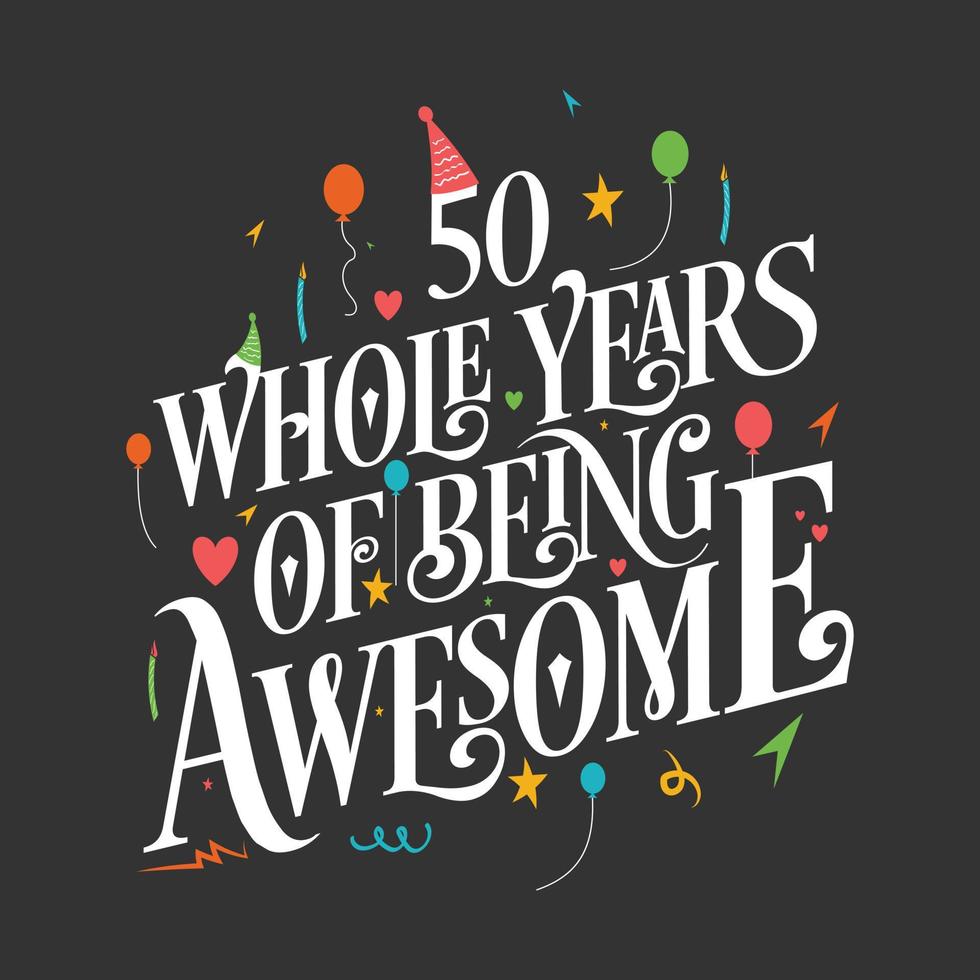50 anos de aniversário e 50 anos de design de tipografia de aniversário de casamento, 50 anos inteiros de ser incrível. vetor