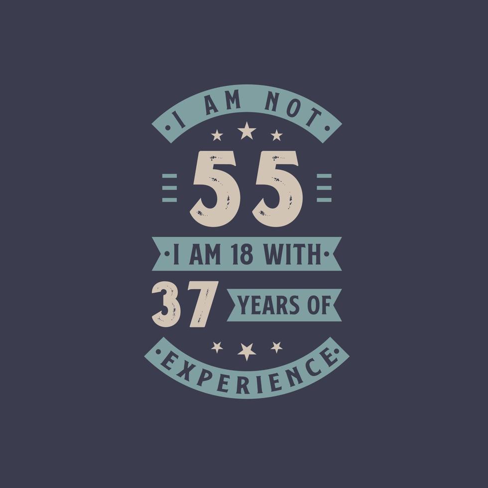 não tenho 55 anos, tenho 18 anos com 37 anos de experiência - comemoração de aniversário de 55 anos vetor