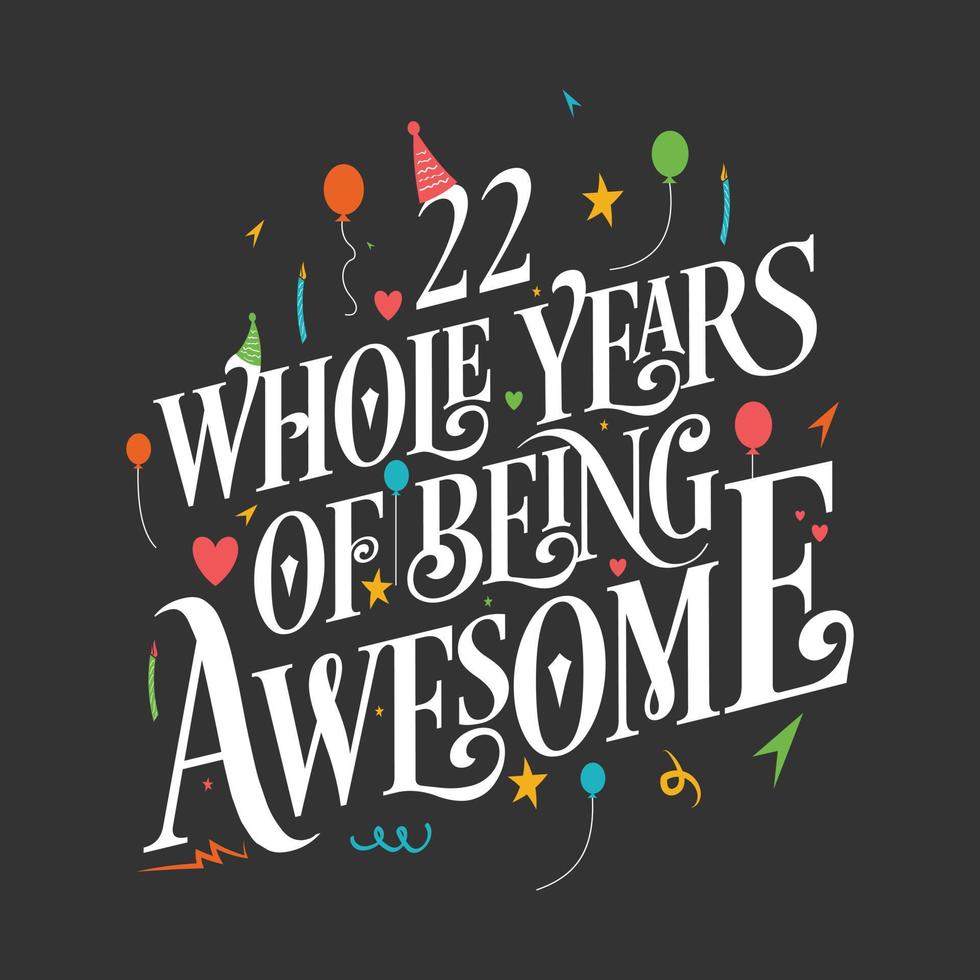22 anos de aniversário e 22 anos de design de tipografia de aniversário de casamento, 22 anos inteiros de ser incrível. vetor