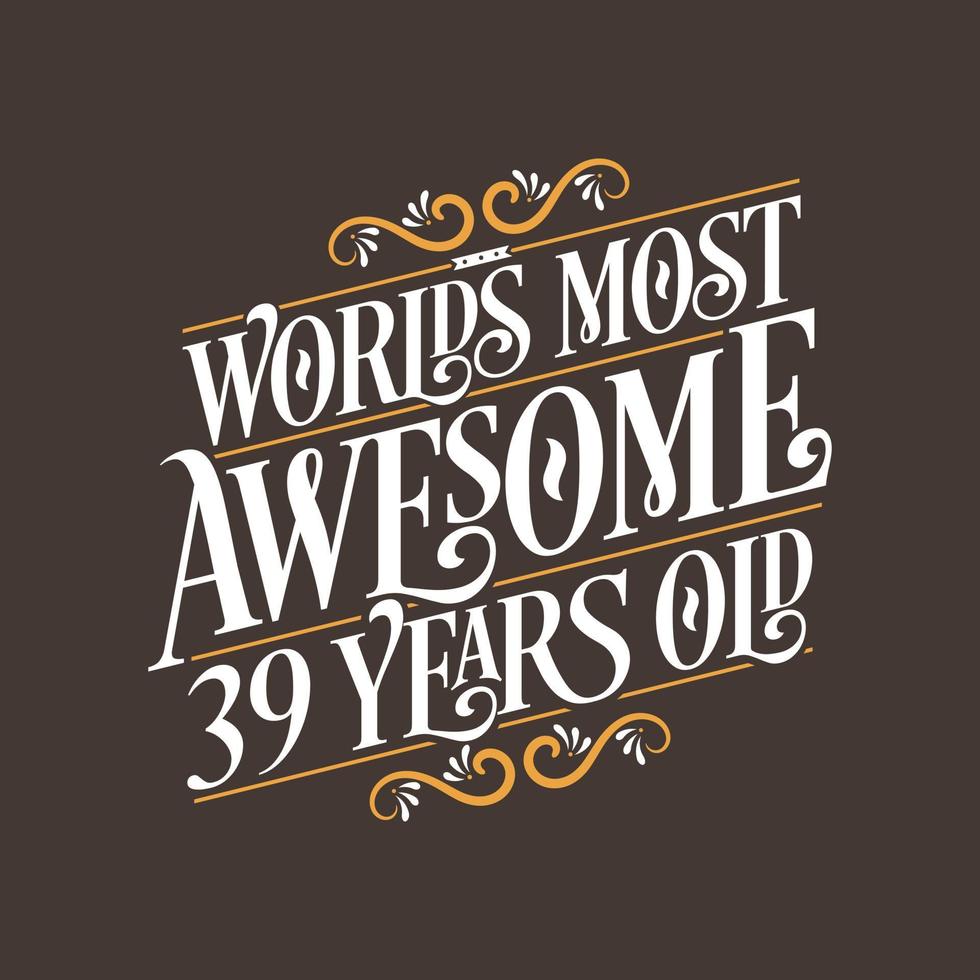 Design de tipografia de aniversário de 39 anos, 39 anos mais incrível do mundo vetor