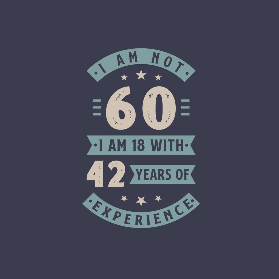 não tenho 60 anos, tenho 18 anos com 42 anos de experiência - comemoração de aniversário de 60 anos vetor
