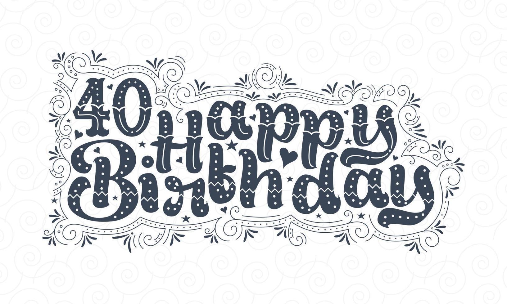 Letras de feliz aniversário de 40 anos, design de tipografia bonita de aniversário de 40 anos com pontos, linhas e folhas. vetor