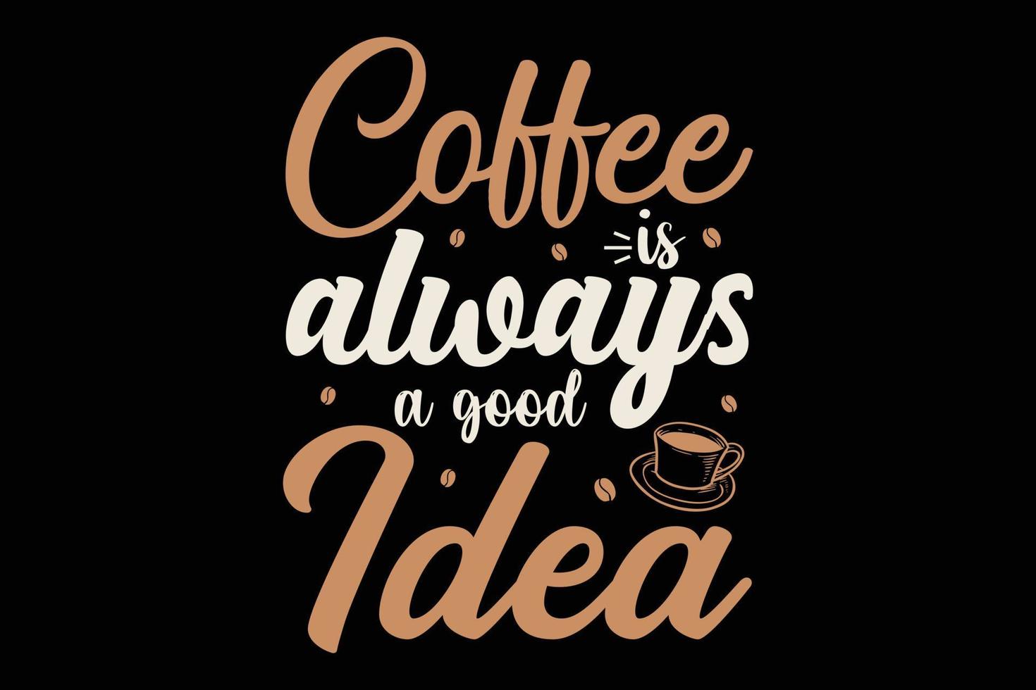café é sempre uma boa ideia tipografia design de t-shirt de café. vetor